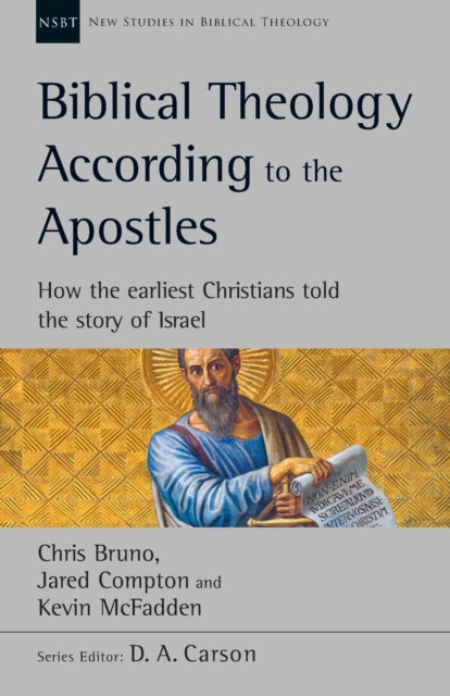 Biblical Theology According to the Apostles: How The Earliest Christians Told The Story Of Israel