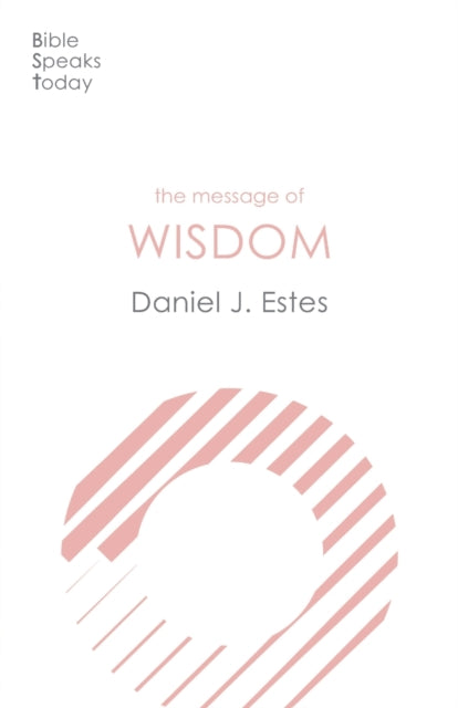 The Message of Wisdom: Learning And Living The Way Of The Lord