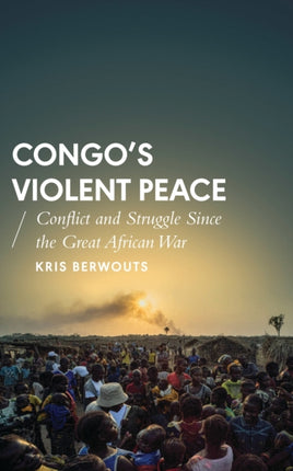 Congo's Violent Peace: Conflict and Struggle