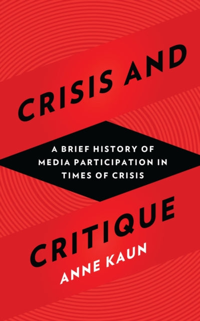 Crisis and Critique: A Brief History of Media Participation in Times of Crisis