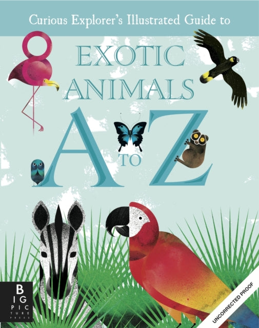 The Curious Explorer's Illustrated Guide to Exotic Animals A to Z