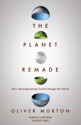 The Planet Remade: How Geoengineering Could Change the World