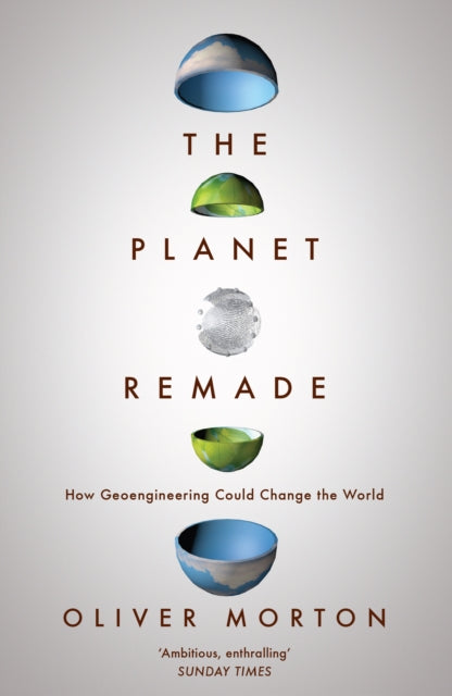 The Planet Remade: How Geoengineering Could Change the World