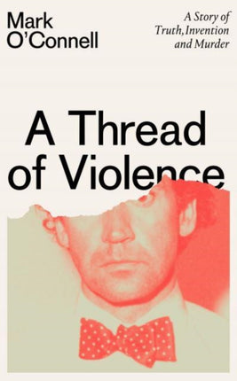 A Thread of Violence: A Story of Truth, Invention, and Murder