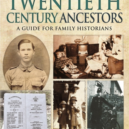 Tracing Your Twentieth-Century Ancestors: A Guide for Family Historians