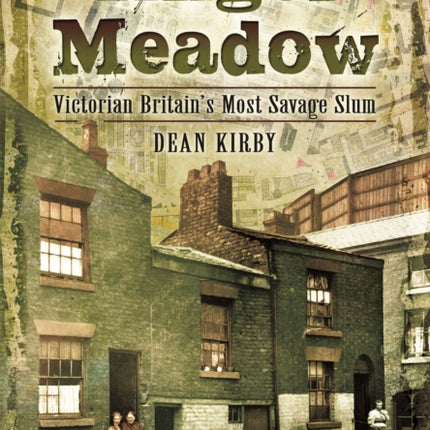 Angel Meadow: Victorian Britain's Most Savage Slum