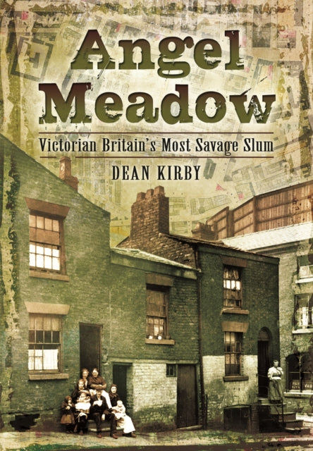 Angel Meadow: Victorian Britain's Most Savage Slum