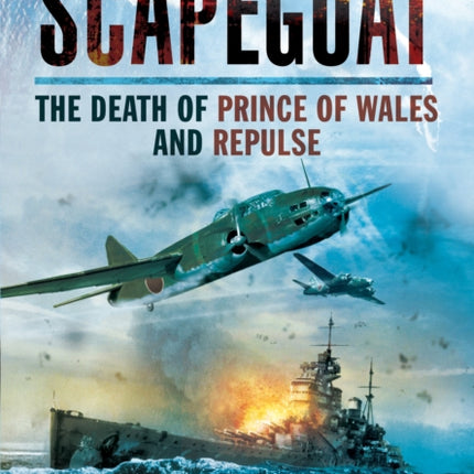 Scapegoat: The Death of Prince of Wales and Repulse