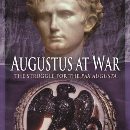 Augustus at War: The Struggle for the Pax Augusta