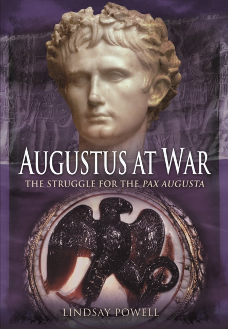 Augustus at War: The Struggle for the Pax Augusta