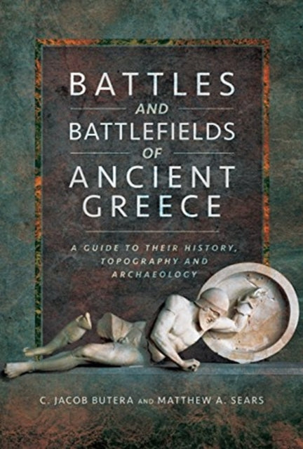 Battles and Battlefields of Ancient Greece: A