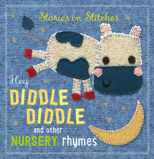 Hey Diddle Diddle and Other Nursery Rhymes Stories in Stitches