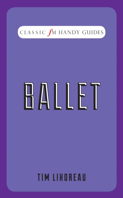 Ballet (Classic FM Handy Guides)