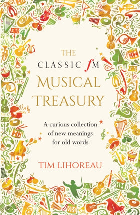 The Classic FM Musical Treasury: A Curious Collection of New Meanings for Old Words