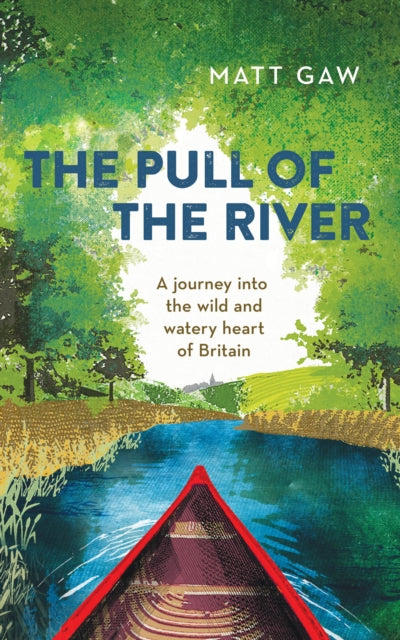 The Pull of the River: A Journey into the Wild and Watery Heart of Britain