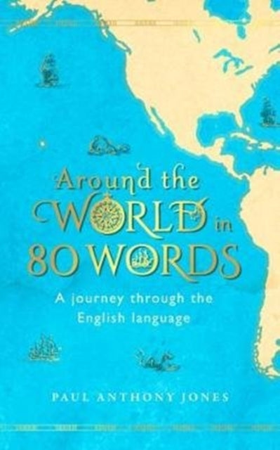 Around the World in 80 Words: A Journey Through the English Language