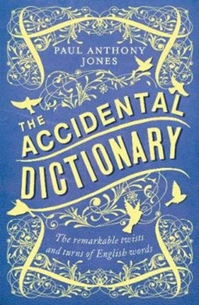 The Accidental Dictionary: The Remarkable Twists and Turns of English Words