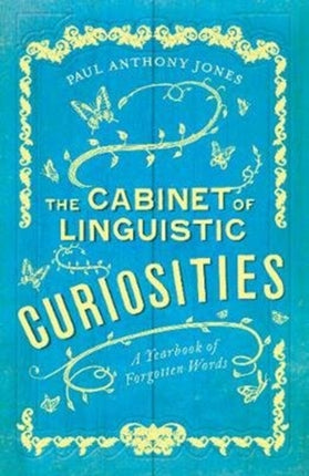 The Cabinet of Linguistic Curiosities: A Yearbook of Forgotten Words