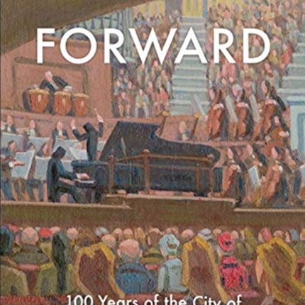 Forward: 100 Years of the City of Birmingham Symphony Orchestra