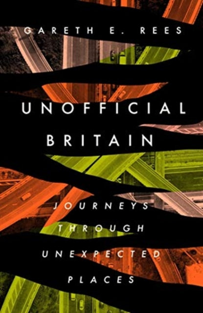 Unofficial Britain: Journeys Through Unexpected Places