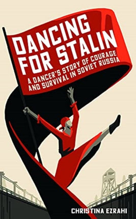 Dancing for Stalin: A True Story of Love and Survival in Soviet Russia