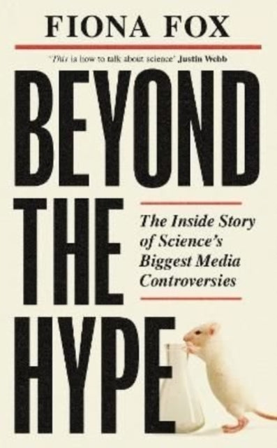 Beyond the Hype: The Inside Story of Science’s Biggest Media Controversies