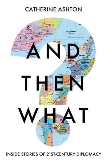 And Then What?: Inside Stories of 21st Century Diplomacy