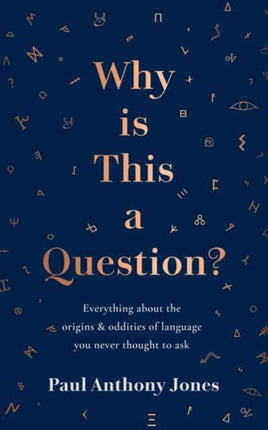 Why Is This a Question?: Everything About the Origins and Oddities of Language You Never Thought to Ask