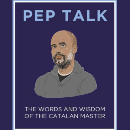 Pep Talk: The Words and Wisdom of the Catalan Master