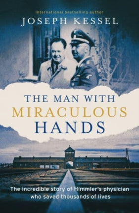 The Man with Miraculous Hands: The Incredible Story of Himmler’s Physician Who Saved Thousands of Lives