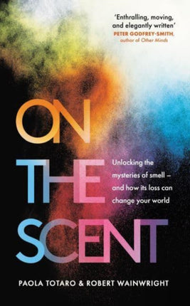 On the Scent: Unlocking the Mysteries of Smell – and How Its Loss Can Change Your World