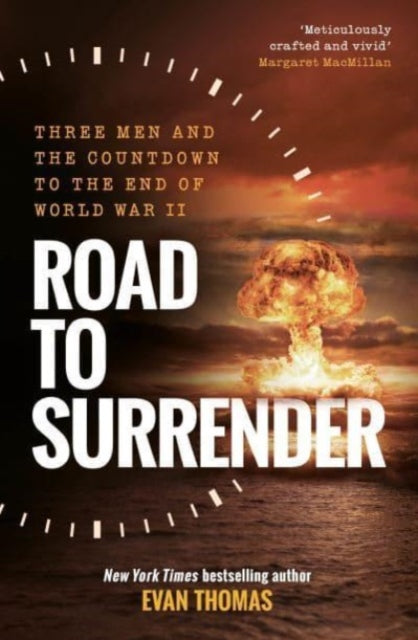 Road to Surrender: Three Men and the Countdown to the End of World War II