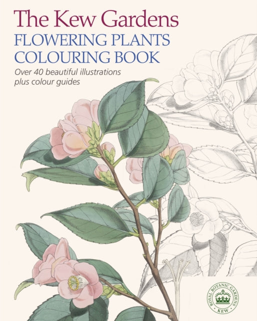 The Kew Gardens Flowering Plants Colouring Book: Over 40 Beautiful Illustrations Plus Colour Guides