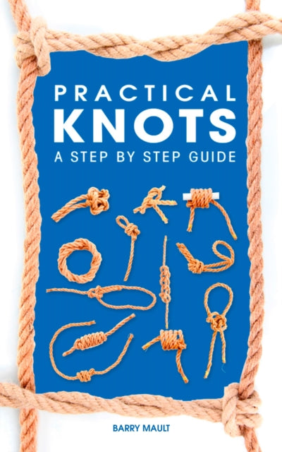 Practical Knots A Stepbystep Guide