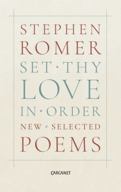 Set Thy Love in Order: New & Selected Poems