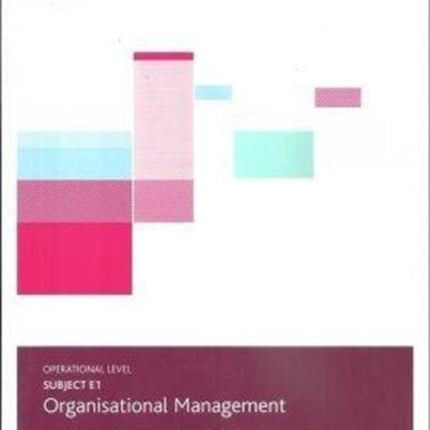 E1 ORGANISATIONAL MANAGEMENT - EXAM PRACTICE KIT