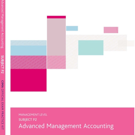 P2 ADVANCED MANAGEMENT ACCOUNTING - EXAM PRACTICE KIT