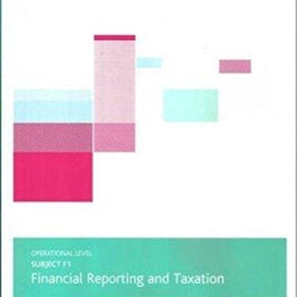 F1 FINANCIAL REPORTING AND TAXATION - EXAM PRACTICE KIT