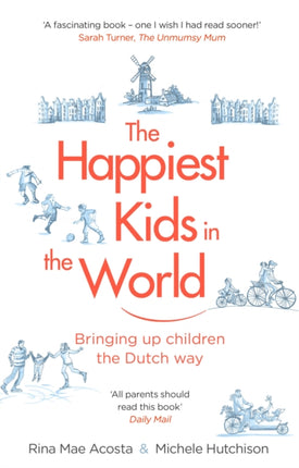 The Happiest Kids in the World: Bringing up Children the Dutch Way