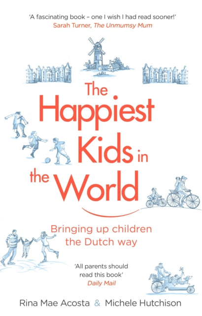 The Happiest Kids in the World: Bringing up Children the Dutch Way