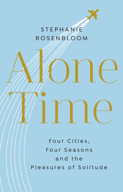 Alone Time: Four seasons, four cities and the pleasures of solitude