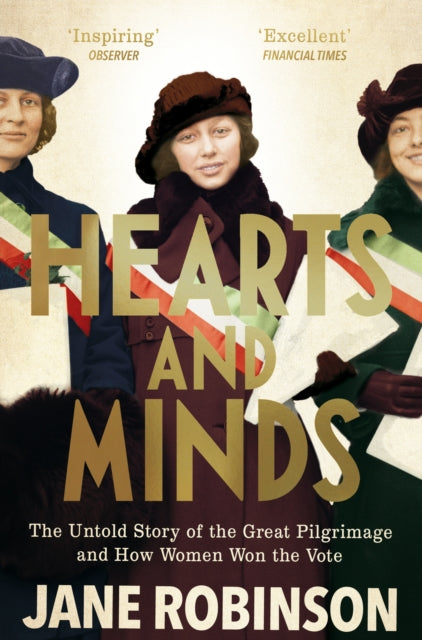 Hearts And Minds: The Untold Story of the Great Pilgrimage and How Women Won the Vote