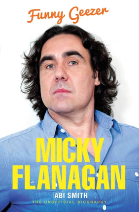 Micky Flanagan: Funny Geezer - The Unofficial