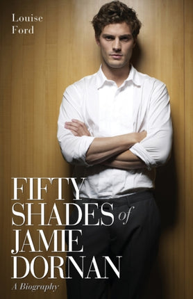Fifty Shades of Jamie Dornan: A Biography