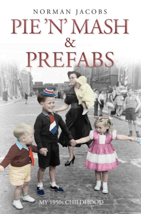 Pie 'n' Mash & Prefabs: My 1950s Childhood