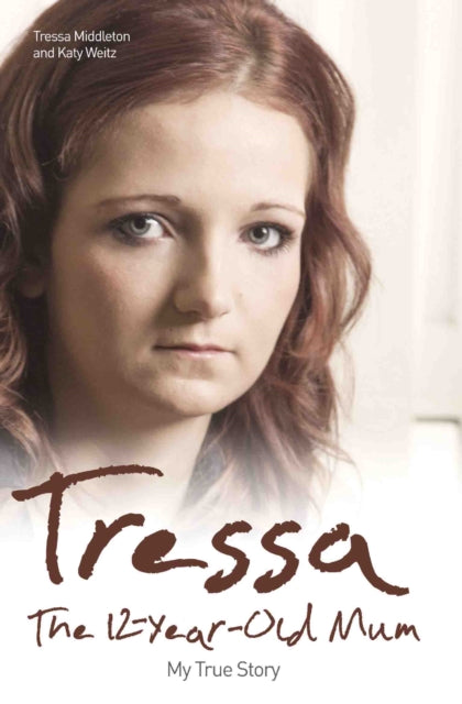 Tressa: The Twelve Year Old Mum: My Story