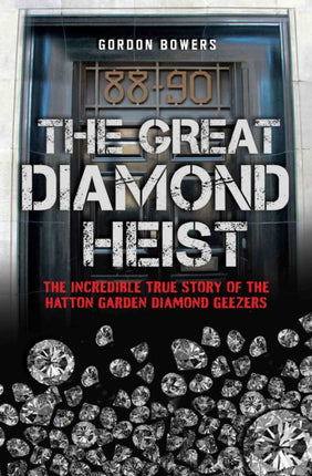 The Great Diamond Heist: The True Story of the Hatton Garden Robbery