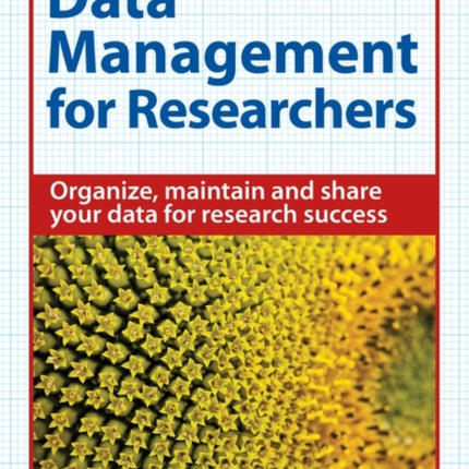 Data Management for Researchers: Organize, maintain and share your data for research success