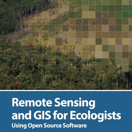 Remote Sensing and GIS for Ecologists: Using Open Source Software