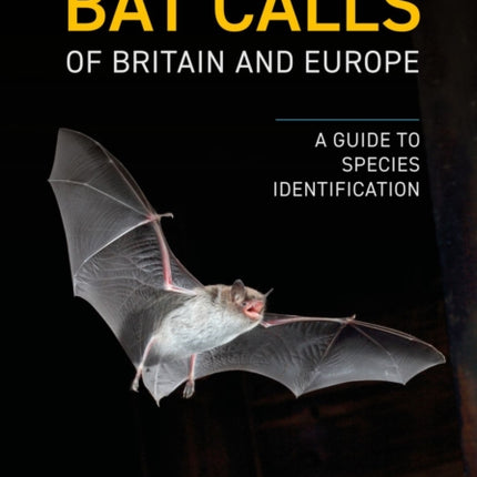 Bat Calls of Britain and Europe: A Guide to Species Identification